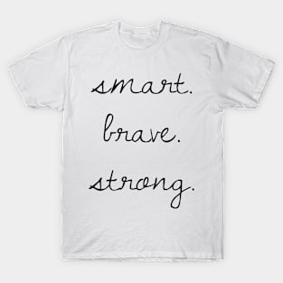 Smart. Brave. Strong. T-Shirt